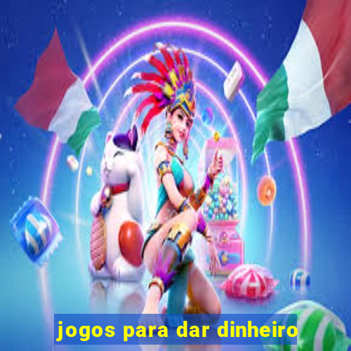 jogos para dar dinheiro